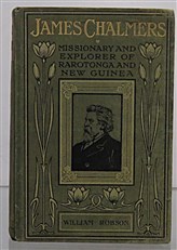 James Chalmers Missionary and Explorer Of Rarotonga And New Guinea 