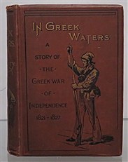 In Greek Waters A Story Of The Grecian War Of Independence 1821-1827 