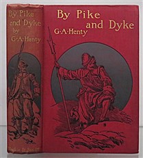 By Pike and Dyke. A Tale Of the Rise of the Dutch Republic  