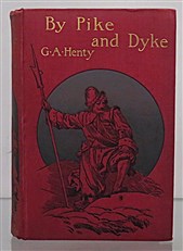 By Pike and Dyke. A Tale Of the Rise of the Dutch Republic  