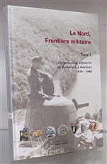 Le Nord, Frontiere militaire: Tome 2 L'organisation defensive de Dunkerque a Mezieres 1919-1940