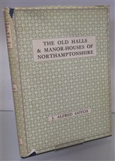 The Old Halls & Manor-Houses Of Northamptonshire