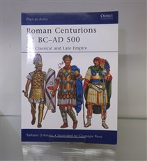 Roman Centurions 31 BC - AD 500: The Classical and Late Empire