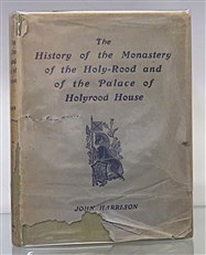 The History of the Monastry of the Holy=Rood and of the Palace of Holyrod House 