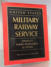 United States Military Railway Service America's Soldier Railroaders in WWII 