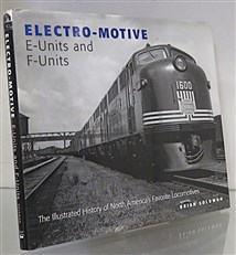 Electro-Motive E-Units and F-Units. The Illustrated History of North America's Favorite Locomotives  