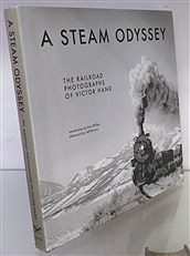 A Steam Odyssey. The Railroad Photographs of Victor Hand  