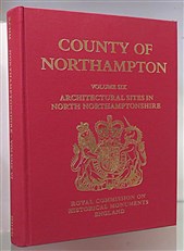An Inventory Of Architectural Monuments in the County Of Northampton. Volume VI Architectural Monuments in North Northamptonshire 