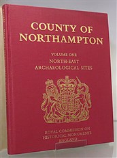 An Inventory Of Architectural Monuments in the County Of Northampton. Volume I Archaeological Sites in North-East Northamptonshire