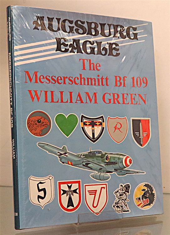 Augsburg Eagle A Documentary History Messerschmitt Bf 109 