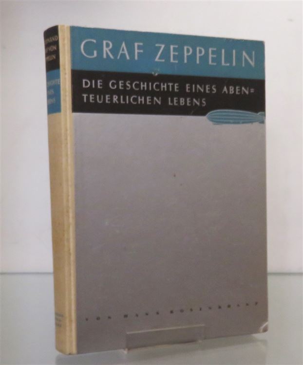 Graf Zeppelin: Die Geschichte eines abenteuerlichen Lebens