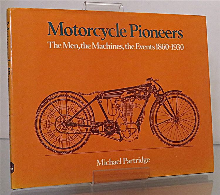 Motorcycle Pioneers The Men, the Machines, the Events 1860-1930
