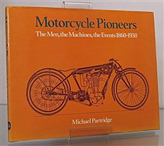 Motorcycle Pioneers The Men, the Machines, the Events 1860-1930
