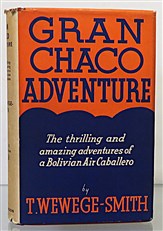 Gran Chaco Adventure. The Thrilling and Amazing Adventures of a Bolivian Air Caballero 