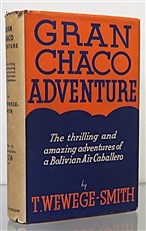 Gran Chaco Adventure. The Thrilling and Amazing Adventures of a Bolivian Air Caballero 