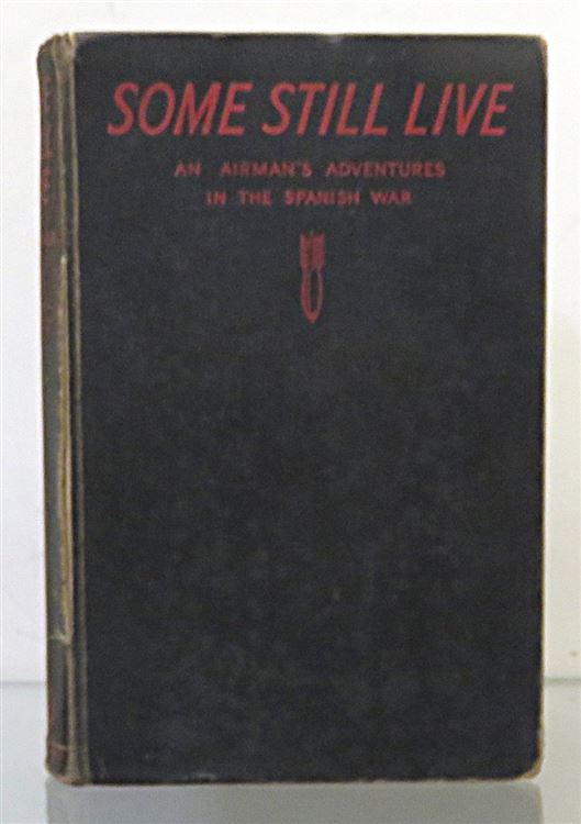 Some Still Live. Experiences of a Fighting-plane Pilot in the Spanish War 