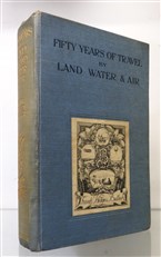 Fifty Years of Travel by Land Water & Air