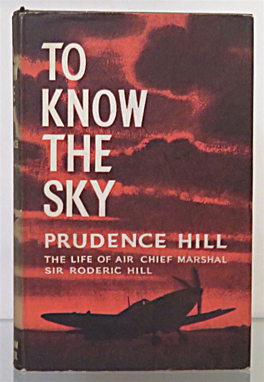 To Know The Sky The Life Of Air Chief Marshall Sir Roderic Hill Signed 