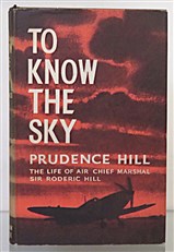 To Know The Sky The Life Of Air Chief Marshall Sir Roderic Hill Signed 