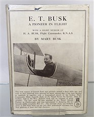 E. T. Busk: A Pioneer in Flight With A Short Memoir Of H.A. Busk Flight Commander Signed 