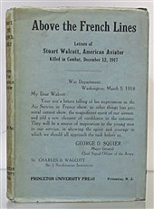 Above The French Lines. Letters of Stuart Walcott, American Aviator: July 4 1917, To December 8, 1917