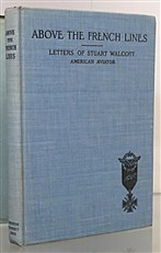 Above The French Lines. Letters of Stuart Walcott, American Aviator: July 4 1917, To December 8, 1917