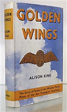 Golden Wings. The Story of Some of the Women Ferry Pilots of the Air Transport Auxiliary 