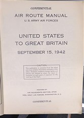Confidential Air Route Manual U.S. Army Air Forces. United States To Great Britain September 15, 1942 