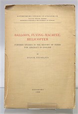 Balloon, Flying-Machine, Helicopter. Further Studies In The History Of Terms For Aircraft In English. Gothenburg Studies In English IX  