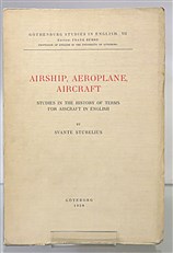 Airship, Aeroplane, Aircraft. Studies In The History Of Terms For Aircraft In English. Gothenburg Studies In English VII