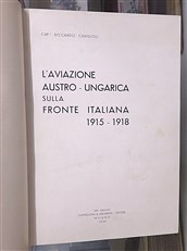 L'Aviazione Austro Ungarica Sulla Fronte Italiana 1915-1918 Signed by the Author 