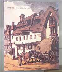 Stamford Pubs And Breweries A History Of The Drink Trade in Stamford Lincolnshire 