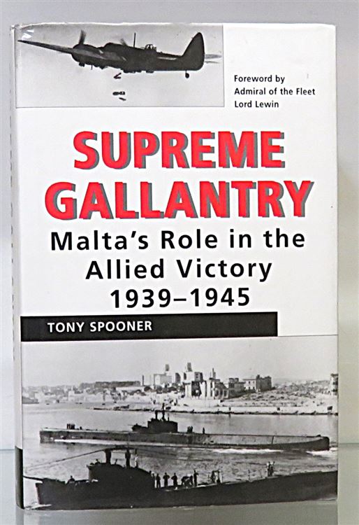 Supreme Gallantry Malta's Role in the Allied Victory 1939-1945 signed by the author 