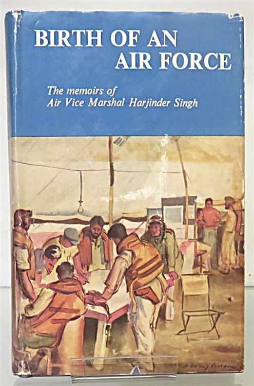 Birth Of An Air Force The memoirs of Air Vice Marshal Harjinder Singh Signed by the Publisher