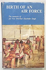 Birth Of An Air Force The memoirs of Air Vice Marshal Harjinder Singh Signed by the Publisher