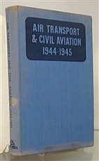 Air Transport and Civil Aviation 1944-45