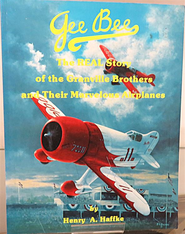 Gee Bee: The Real Story of the Granville Brothers and Their Marvellous Airplanes