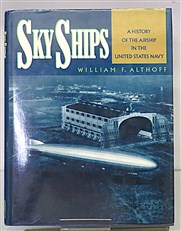 Sky Ships A History of The Airship In The United States Navy 
