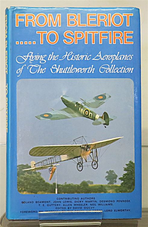 From Bleriot To Spitfire Flying the Historic Aeroplanes of The Shuttleworth Collection Signed by the Author 