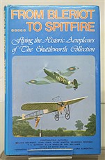 From Bleriot To Spitfire Flying the Historic Aeroplanes of The Shuttleworth Collection Signed by the Author 