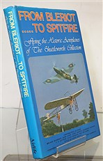 From Bleriot To Spitfire Flying the Historic Aeroplanes of The Shuttleworth Collection Signed by the Author 