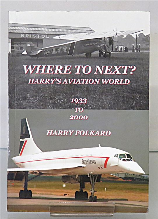 Where To Next ? Harry's Aviation World 1933 to 2000 Signed by the Author 