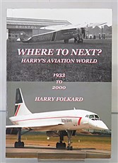 Where To Next ? Harry's Aviation World 1933 to 2000 Signed by the Author 