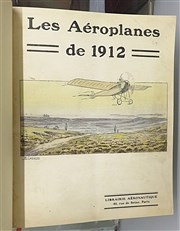 Les Aeroplanes de 1912 Etude technique, avec plans cotes, des principaux aeroplanes 
