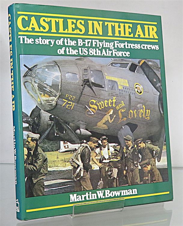 Castles In The Air The Story of the B-17 Flying Fortress crews of the US 8th Air Force Signed by the Author 