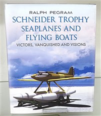 Schneider Trophy Seaplanes and Flying Boats: Victors, Vanquished and Visions