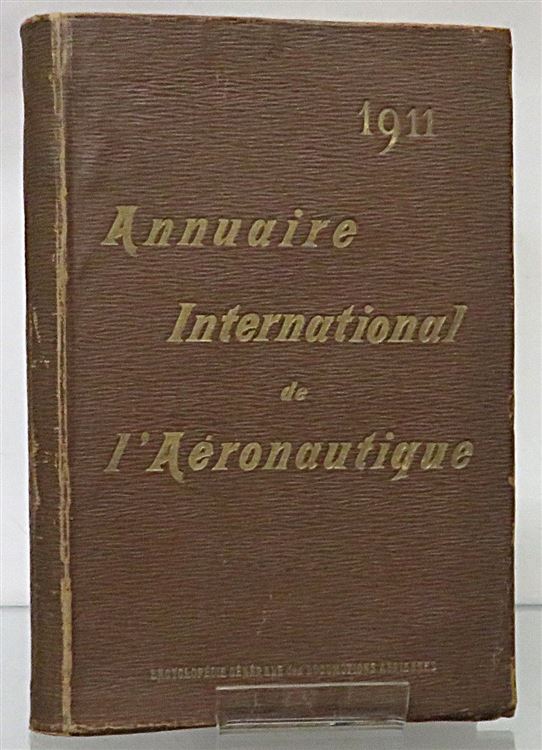 Annuaire International de l'aeronautique 1911 Encyclopedie Generale Des Locomotions Aeriennes Signed by the Editor  