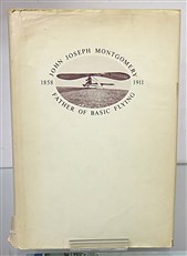 John Joseph Montgomery: Father of Basic Flying (Signed by the Author)