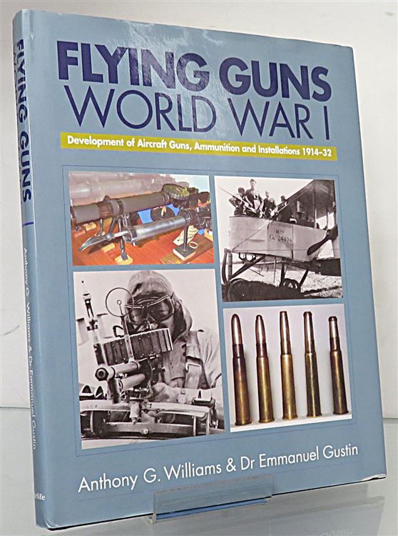 Flying Guns World War I. Development of Aircraft Guns, Ammunition and Installations 1914-32