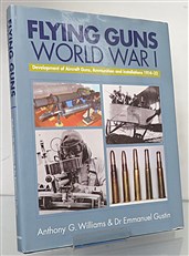 Flying Guns World War I. Development of Aircraft Guns, Ammunition and Installations 1914-32